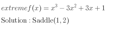 The extreme f(x)=x^3-3x^2+3x+1 is Saddle(1,2)